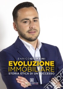 Evoluzione Immobiliare. Storia etica di un successo libro di Giombini Enrico