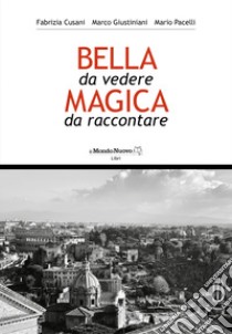 Roma. Bella da vedere magica da raccontare libro di Cusani Fabrizia; Giustiniani Marco; Pacelli Mario