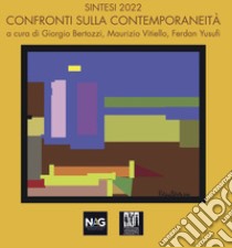 Sintesi 2022. Confronti sulla contemporaneità. Ediz. illustrata libro di Bertozzi G. (cur.); Vitiello M. (cur.); Yusufi F. (cur.)