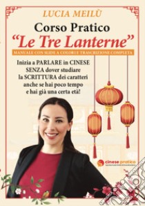 Corso pratico «Le Tre Lanterne». Con Video libro di Meilù Lucia