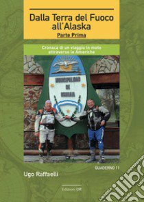 Dalla terra del fuoco all'Alaska. Cronaca di un viaggio in moto attraverso le Americhe. Parte prima libro di Raffaelli Ugo