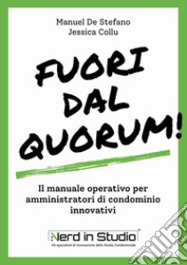 Fuori dal Quorum! Il manuale operativo per amministratori di condominio innovativi libro di De Stefano Manuel; Collu Jessica