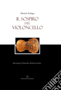 Il sospiro del violoncello. Racconto per violoncello e orchestra silvestre libro di Faidiga Michele