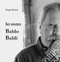 Io sono Baldo Baldi libro di Morlin Diego