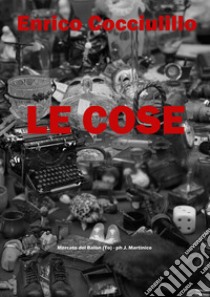 Le cose. Ediz. integrale libro di Cocciulillo Enrico