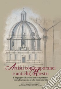 Artisti contemporanei e antichi maestri. L'ingegno di artisti contemporanei in dialogo con antichi monumenti libro di Saraca Colonnelli L. (cur.)