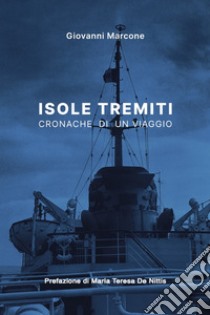 Isole Tremiti. Cronache di un viaggio. Ediz. illustrata libro di Marcone Giovanni