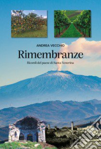 Rimembranze. Ricordi del paese di Santa Venerina libro di Vecchio Andrea