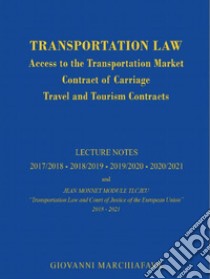 Transportation law. Access to the transportation market contract of carriage travel and tourism contracts libro di Marchiafava Giovanni