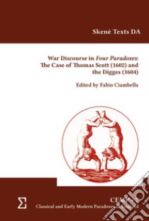 War discourse in four paradoxes. The case of Thomas Scott (1602) and the Digges (1604) libro di Ciambella F. (cur.)