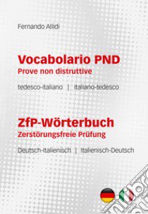 Vocabolario PND Prove non distruttive-ZfP-Wörterbuch Zerstörungsfreie Prüfung. Ediz. bilingue libro di Allidi Fernando