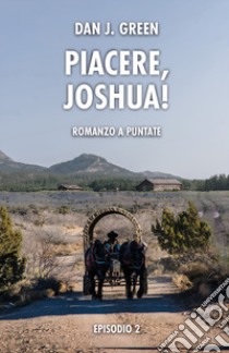 Piacere, Joshua! Episodio 2. Nuova ediz. libro di Dan J. Green