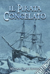 Il pirata congelato libro di Russell William Clark