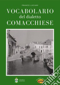 Vocabolario del dialetto comacchiese libro di Luciani Franco