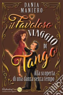 Il favoloso viaggio di Tango. Alla scoperta di una danza senza tempo libro di Maniero Dania; Zippo B. (cur.)