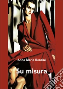 Su misura libro di Bencini Anna Maria