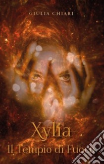 Xylia Il Tempio di Fuoco libro di Chiari Giulia