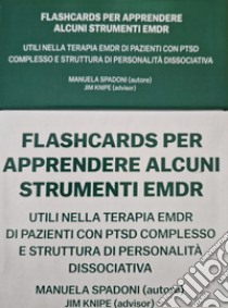Flashcards per apprendere alcuni strumenti EMDR. Utili nella terapia EMDR di pazienti con PTSD complesso e struttura di personalità dissociativa. Ediz. bilingue libro di Spadoni Manuela