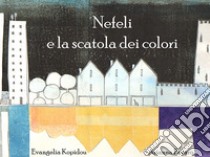 Nefeli e la scatola dei colori libro di Kopidou Evangelia; Ghelli P. (cur.)