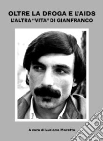 Oltre la droga e l'AIDS: «l'altra vita» di Gianfranco libro di Marotta L. (cur.)