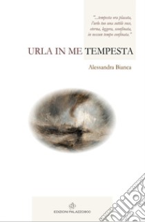 Urla in me tempesta libro di Bianca Alessandra; Faidiga M. (cur.)