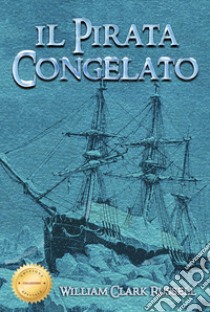 Il pirata congelato. Ediz. speciale libro di Russell William Clark