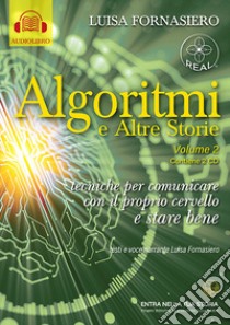 Algoritmi e altre storie di Luisa Fornasiero ©2023. Con CD-Audio. Vol. 2: Tecniche per comunicare con il proprio cervello e stare bene libro di Fornasiero Luisa; Zippo B. (cur.)