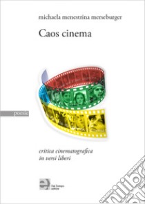 Caos cinema. Critica cinematografica in versi liberi. Ediz. illustrata libro di Menestrina Merseburger Michaela