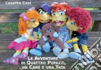 Le avventure di quattro pupazzi, un cane e una tata libro di Cosi Cosetta