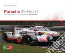 Porsche 919 hybrid. Immagini di una carriera libro di Tarallo David