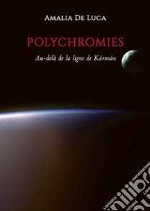 Polychromies. Au-delà de la ligne de Kármán libro di De Luca Amalia