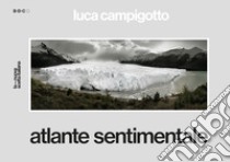 Atlante sentimentale. Ediz. italiana e inglese libro di Campigotto Luca