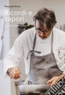 Ricordi e sapori. La mia cucina salentina libro di Bono Pasquale; Bisanti L. G. (cur.)