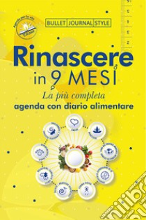 Rinascere in 9 mesi. La più completa agenda con diario alimentare libro di Kosuta Elisa; Zippo B. (cur.)