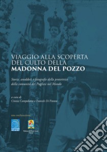 Viaggio alla scoperta del culto della Madonna del Pozzo. Storie, aneddoti, fotografie della protettrice della comunità dei Pugliesi nel Mondo. Ediz. illustrata libro di Campobasso C. (cur.); Di Fronzo D. (cur.)