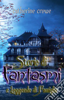 Storie di fantasmi e leggende di famiglia libro di Crowe Catherine