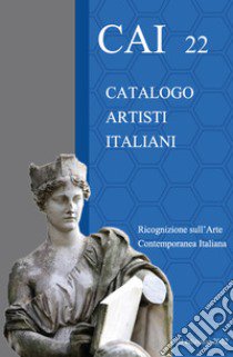 CAI 22. Catalogo Artisti Italiani. Ricognizione sull'arte contemporanea italiana. Ediz. illustrata libro di Coronas G. (cur.)