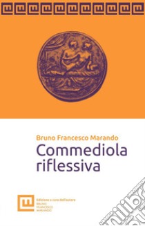 Commediola riflessiva libro di Marando Bruno Francesco