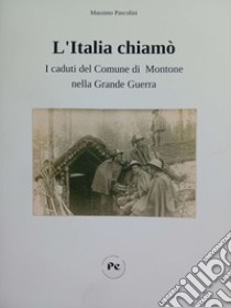 L'Italia chiamò. I caduti del Comune di Montone nella Grande Guerra libro di Pascolini Massimo