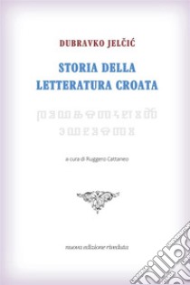 Storia della letteratura croata. Nuova ediz. libro di Jelcic Dubravko; Cattaneo R. (cur.)