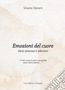 Emozioni del cuore. Versi amorosi e aforismi libro di Stevani Silvana