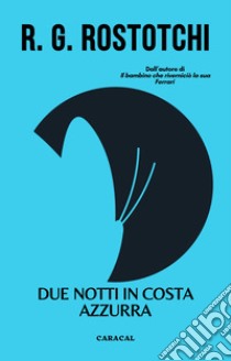 Due notti in Costa Azzurra. Non è una storia d'amore la mia. Ediz. multilingue libro di Rostotchi Raul Gabriel