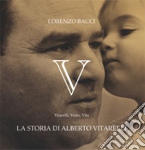 V. Vitarelli, Vetro, Vita. La storia di Alberto Vitarelli libro di Bacci Lorenzo