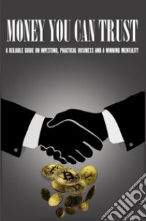 Money you can trust. A reliable guide on investing, practical business and a winning mentality libro di Domanin Nicola