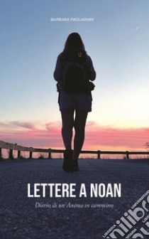 Lettere a Noan. Diario di un'anima in cammino libro di Pagliarani Barbara