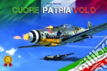 Cuore patria volo. Storie vissute di piloti e aerei. 2° gruppo caccia A.N.R. 1943-1945. Ediz. per la scuola libro di Pesaresi Paolo