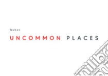 Uncommon places libro di Gubac