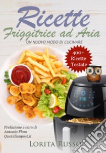 Ricette friggitrice ad aria. Un nuovo modo di cucinare libro di Russo Lorita