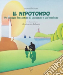 Il nipotondo. Un viaggio fantastico di un nonno e un bambino. Ediz. integrale libro di Scarsi Giancarlo; Pavan C. (cur.)