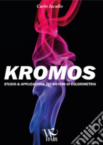 Kromos. Studio & applicazione dei sistemi di colorimetria libro di Iacullo Carlo; Fabiano G. (cur.)